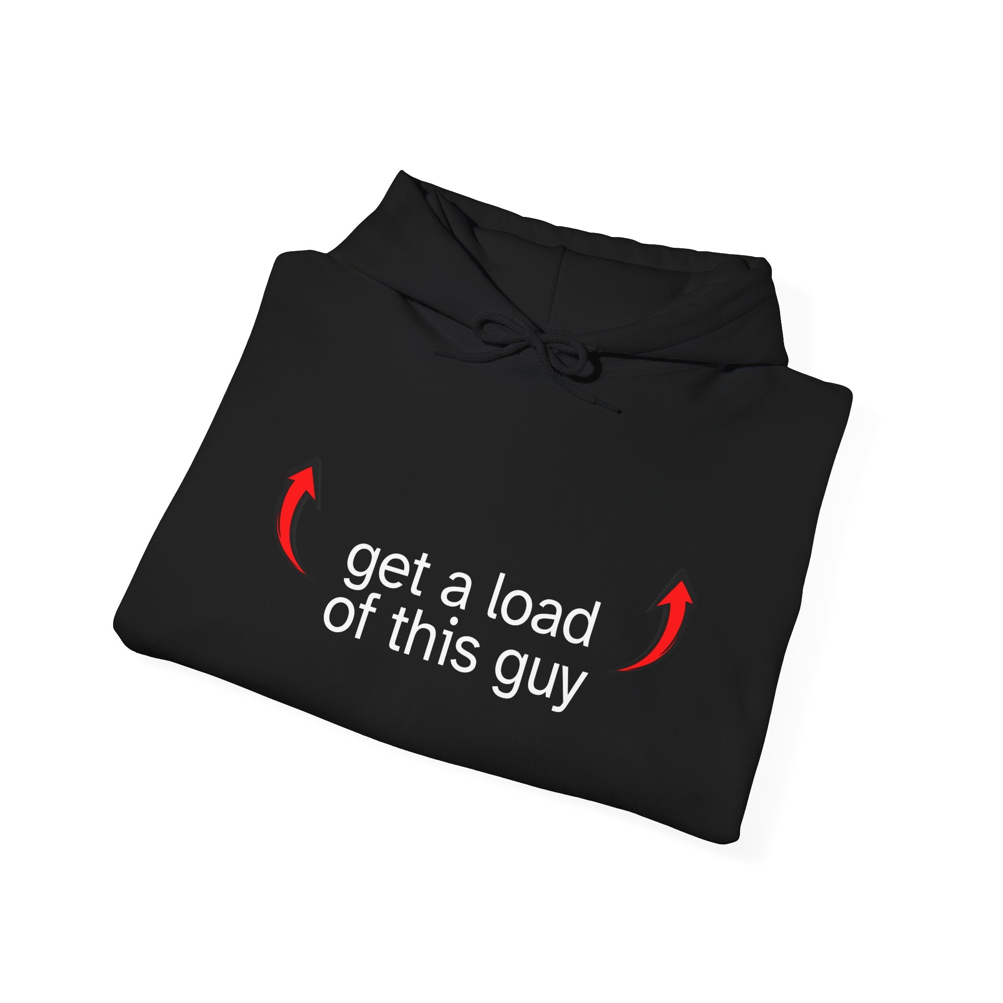 Hoodie - "get a load of this guy" Pullover
