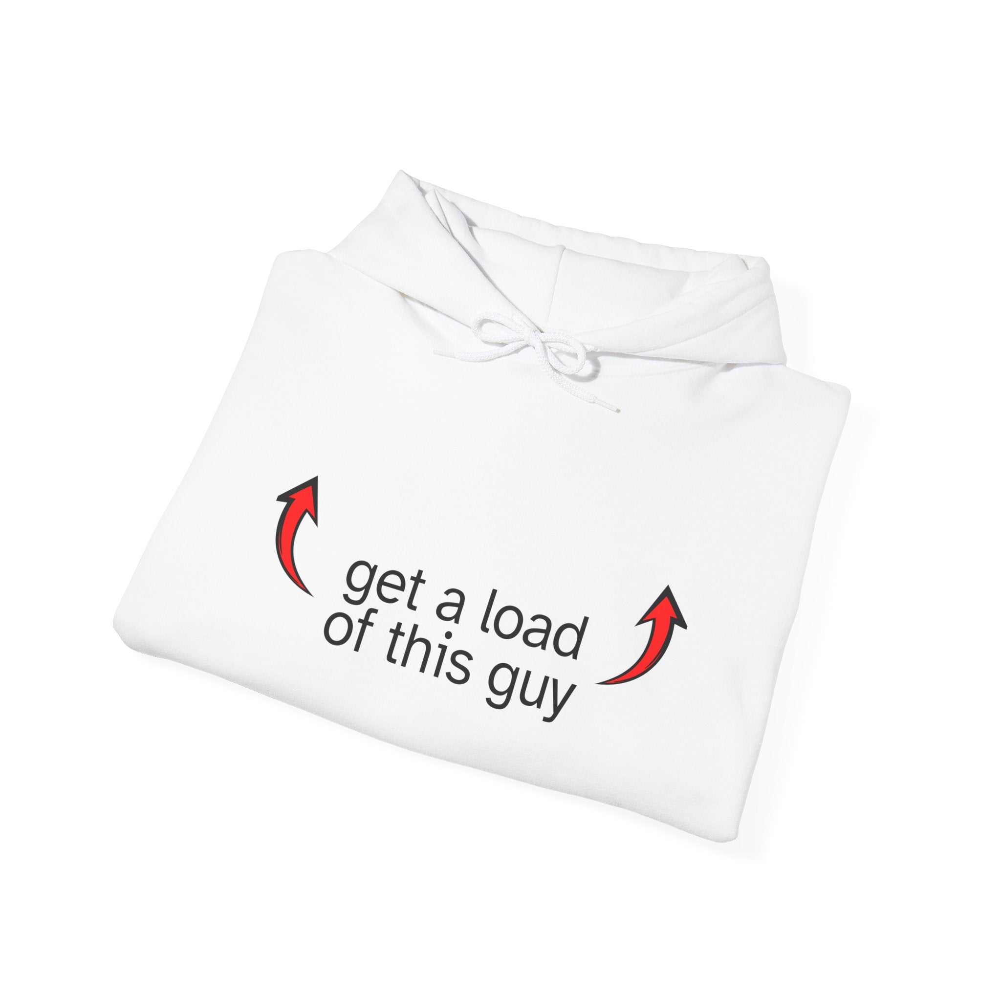 Hoodie - "get a load of this guy" Pullover